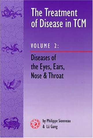 Imagen de archivo de The Treatment of Disease in TCM, Vol 2: Diseases of the Eyes, Ears, Nose Throat a la venta por Front Cover Books