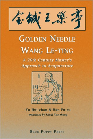 Imagen de archivo de Golden Needle Wang Le-ting: A 20th Century Master's Approach to Acupuncture a la venta por Front Cover Books