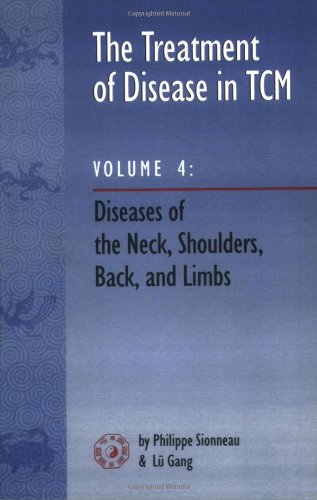 Imagen de archivo de The Treatment of Disease in TCM: Diseases of the Neck, Shoulders, Back, and Limbs, Vol. 4 a la venta por Front Cover Books