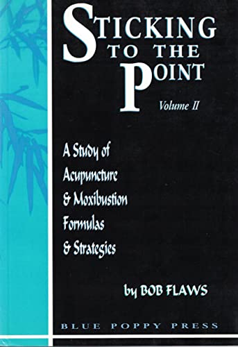 Beispielbild fr Sticking to the Point, Vol. 2: A Study of Acupuncture & Moxibustion Formulas & Strategies zum Verkauf von HPB-Ruby