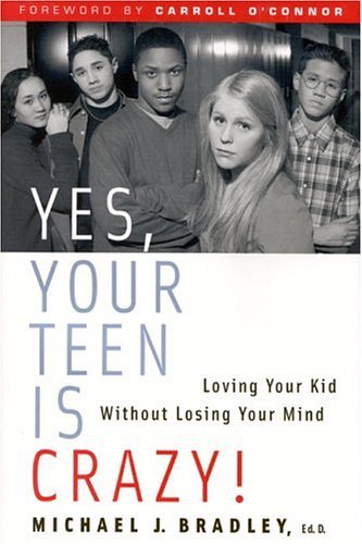 Beispielbild fr Yes, Your Teen Is Crazy! : Loving Your Kid Without Losing Your Mind zum Verkauf von Better World Books