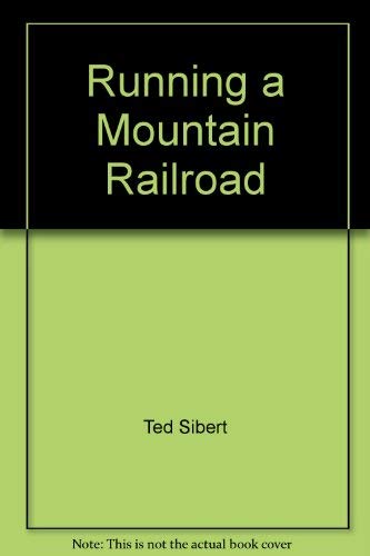 Stock image for Running a Mountain Railroad: In the Words of Those who Push Steam Trains Through the Rockies for sale by Books on the Square