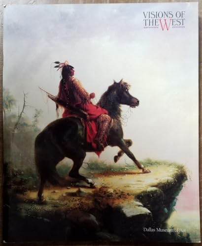 Visions of the West: American Art from Dallas Private Collections (Dallas Museum of Art) (9780936227016) by Stewart, Rick