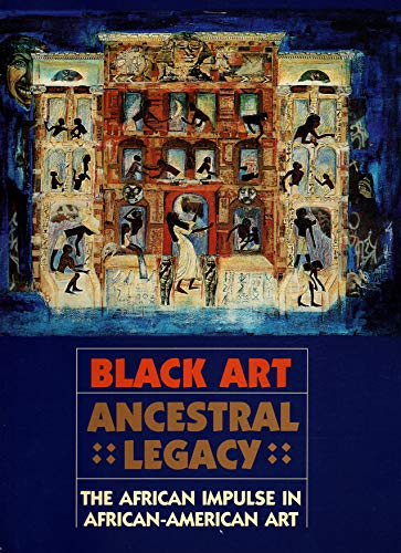 Imagen de archivo de Black Art: Ancestral Legacy : The African Impulse in African-American Art a la venta por Cathy's Half Price Books