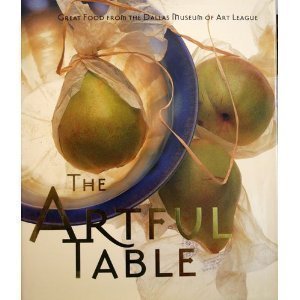 Stock image for The Artful Table : Great Food from the Dallas Museum of Art League for sale by Better World Books