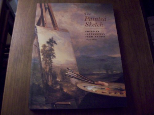 Stock image for The Painted Sketch: American Impressions From Nature 1830-1880 for sale by Front Cover Books