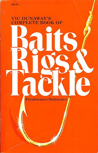 Stock image for Vic Dunaway's Complete Book of Baits, Rigs and Tackle: Freshwater/Saltwater for sale by Gulf Coast Books