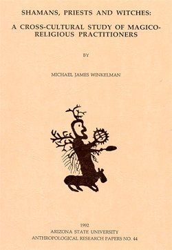 Shamans, Priests and Witches: A Cross-Cultural Study of Magico-Religious Practitioners (Anthropological Research Papers) (9780936249100) by Winkelman, Michael J.