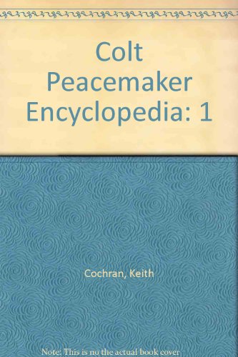 Stock image for Colt Peacemaker Encyclopedia, Vol. 1 for sale by Wm Burgett Bks and Collectibles