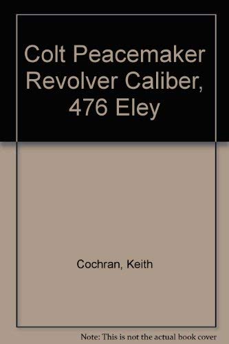 Stock image for COLT PEACEMAKER REVOLVER CALIBER .476 ELEY for sale by BSG BOOKS