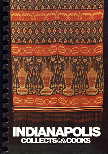 Stock image for Indianapolis Collects and Cooks. The Alliance of The Indianapolis Museum of Art, Director Robert A. Yassin for sale by Abstract Books