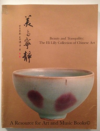 Beauty and Tranquility: The Eli Lilly Collection of Chinese Art; Exhibition publication