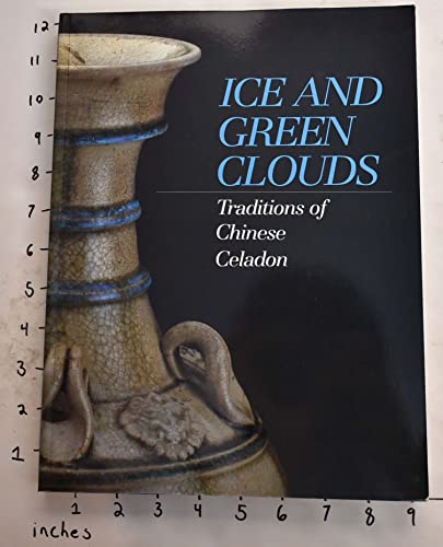 9780936260174: Ice and Green Clouds: Traditions of Chinese Celadon