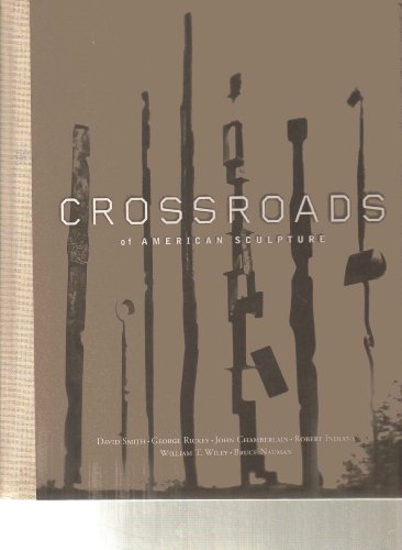 Beispielbild fr Crossroads of American Sculpture: David Smith, George Rickey, John Chamberlain, Robert Indiana, William T. Wiley, Bruce Nauman zum Verkauf von HPB-Diamond