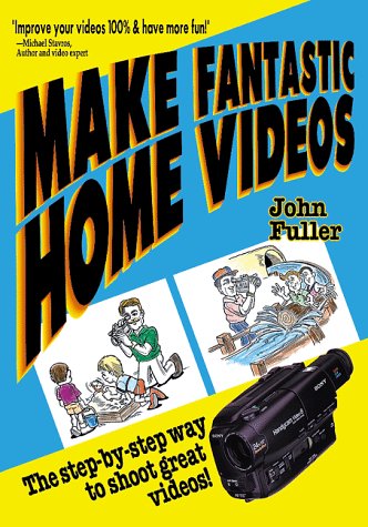 Beispielbild fr Make Fantastic Home Videos : How Anyone Can Shoot Great Videos! zum Verkauf von Better World Books