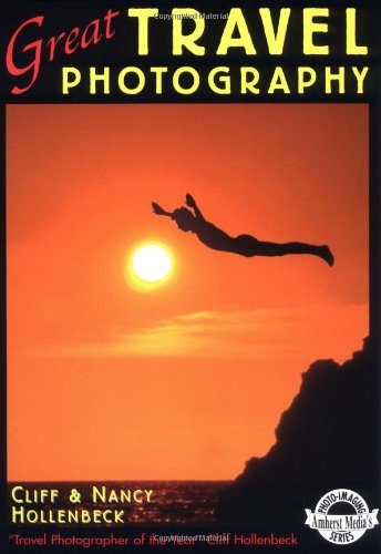 Great Travel Photography (Amherst Media's Photo-Imaging Series) (9780936262482) by Hollenbeck, Cliff; Hollenbeck, Clif