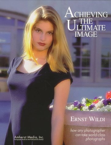 Stock image for Achieving the Ultimate Image: How Any Photographer Can Take World-Class Photographs for sale by Wonder Book