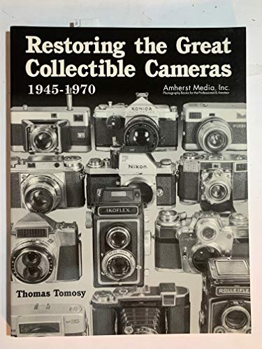 9780936262734: Restoring the Great Collectible Cameras 1945-1970