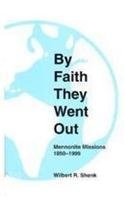 9780936273280: By Faith They Went Out: Mennonite Missions, 1850-1999 (Occasional Papers (Institute of Mennonite Studies (Elkhart, Ind.)), No. 20.)