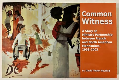 Stock image for Common Witness: A Story of Ministry Partnership Between French and North American Mennonites, 1953-2003 for sale by Windows Booksellers