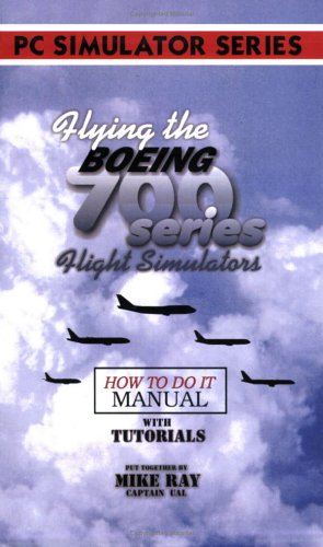 9780936283104: Flying the B700 Series Flight Simulators (B/W) by Mike Ray (2005-09-05)