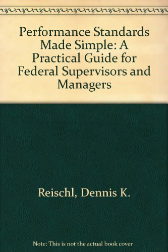 Beispielbild fr Performance Standards Made Simple: A Practical Guide for Federal Supervisors and Managers zum Verkauf von Wonder Book