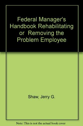 Stock image for Federal Manager's Handbook Rehabilitating or Removing the Problem Employee for sale by Wonder Book