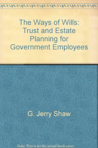 Imagen de archivo de The Ways of Wills: Trust and Estate Planning for Government Employees a la venta por Wonder Book