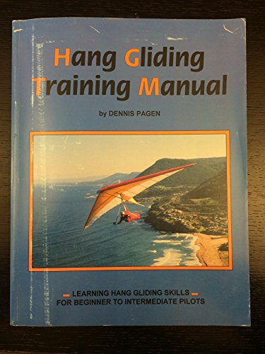 Stock image for Hang Gliding Training Manual: Learning Hang Gliding Skills for Beginner to Intermediate Pilots for sale by Books From The Bayou