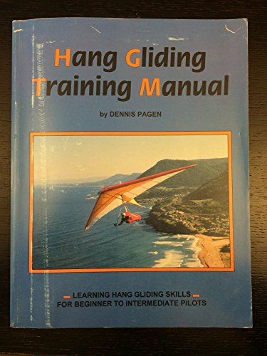

Hang Gliding Training Manual: Learning Hang Gliding Skills for Beginner to Intermediate Pilots [first edition]