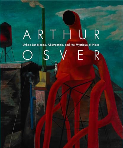 9780936316444: Arthur Osver: Urban Landscape, Abstraction, and the Mystique of Place