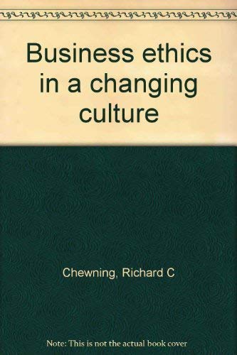 Business ethics in a changing culture (9780936328317) by Chewning, Richard C