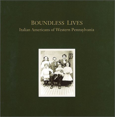 9780936340029: Boundless Lives: Italian Americans of Western Pennsylvania