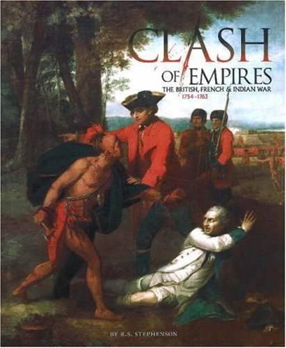 Beispielbild fr Clash of Empires: The British, French and Indian War, 1754-1763 zum Verkauf von Saucony Book Shop