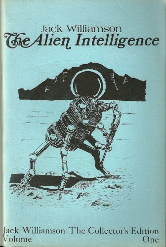 Stock image for The Alien Intelligence. Jack Williamson: The Collector's Edition (Volume One [1]) for sale by Albion Books