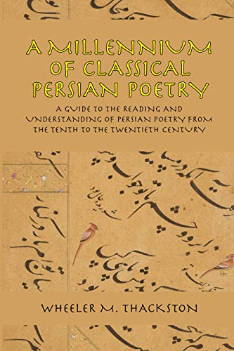 Imagen de archivo de A Millennium of Classical Persian Poetry: A Guide to the Reading & Understanding of Persian Poetry from the Tenth to the Twentieth Century a la venta por Ria Christie Collections