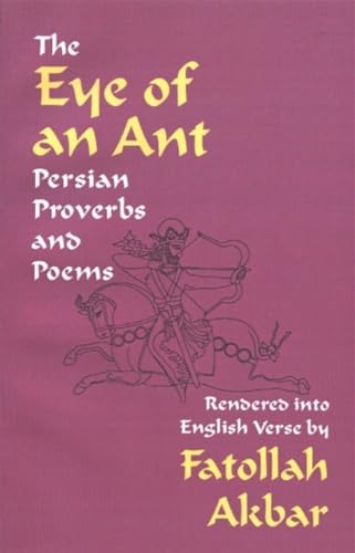 Stock image for Eye of an Ant: Persian Proverbs & Poems for sale by THE SAINT BOOKSTORE