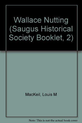 Stock image for Wallace Nutting (Saugus Historical Society Booklet, 2) for sale by Better World Books