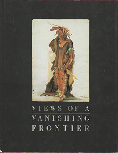 Views of a Vanishing Frontier - Ewers, John C. w/Gallagher; Hunt; & Porter