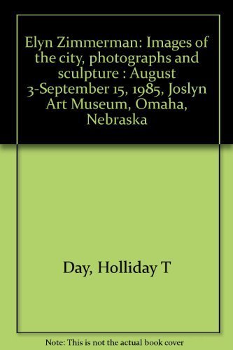 Elyn Zimmerman: Images of the city, photographs and sculpture : August 3-September 15, 1985, Joslyn Art Museum, Omaha, Nebraska (9780936364162) by Day, Holliday T