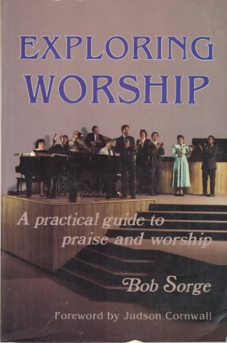 Stock image for Exploring Worship : A Practical Guide to Praise and Worship for sale by Better World Books