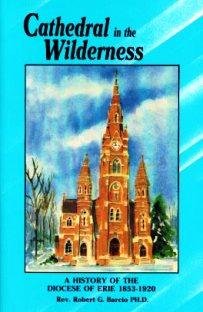 CATHEDRAL IN THE WILDERNESS A History of the Diocese of Erie 1853-1920