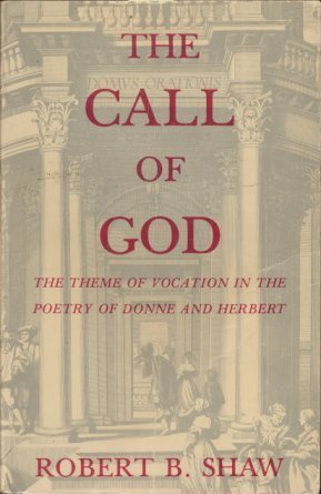 Call of God: The Theme of Vocation in the Poetry of Donne and Herbert (9780936384047) by Shaw, Robert B.