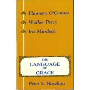 Stock image for The Language of Grace: Flannery O'Connor, Walker Percy, & Iris Murdoch for sale by Wonder Book