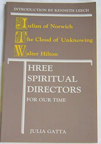 Stock image for Three Spiritual Directors for Our Time: Julian of Norwich, the Cloud of Unknowing, Walter Hilton for sale by Front Cover Books