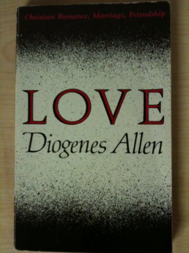 Love: Christian Romance, Marriage, Friendship (9780936384474) by Allen, Diogenes
