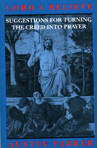 Lord I Believe: Suggestions for Turning the Creed into Prayer (9780936384702) by Farrer, Austin Marsden