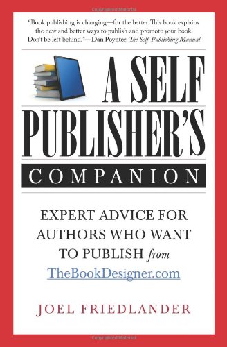 Imagen de archivo de A Self-Publisher's Companion : Expert Advice for Authors Who Want to Publish from TheBookDesigner. Com a la venta por Better World Books: West