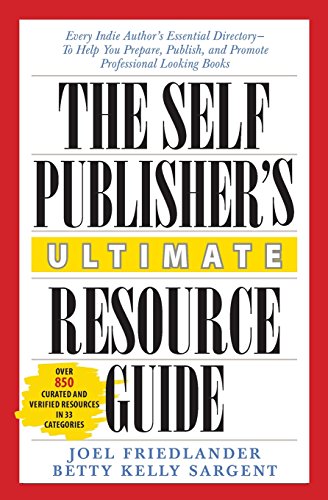 Imagen de archivo de The Self-Publisher's Ultimate Resource Guide: Every Indie Author's Essential Directory-To Help You Prepare, Publish, and Promote Professional Looking Books a la venta por Wonder Book