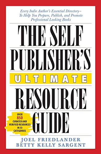 Stock image for The Self-Publisher's Ultimate Resource Guide: Every Indie Author's Essential Directory-To Help You Prepare, Publish, and Promote Professional Looking Books for sale by Wonder Book